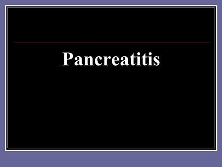 Pancreatitis.