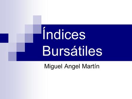 Índices Bursátiles Miguel Angel Martín.