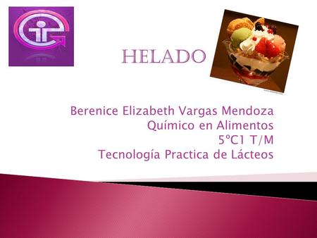 HELADO Berenice Elizabeth Vargas Mendoza Químico en Alimentos 5ºC1 T/M