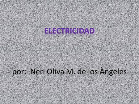 Electricidad por: Neri Oliva M. de los Àngeles