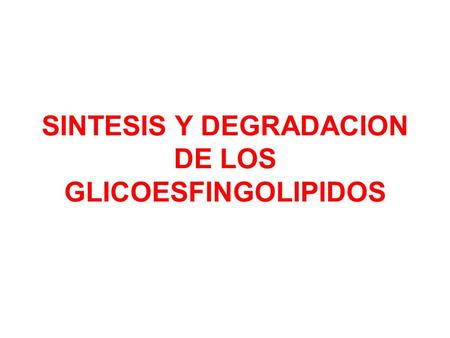 SINTESIS Y DEGRADACION DE LOS GLICOESFINGOLIPIDOS