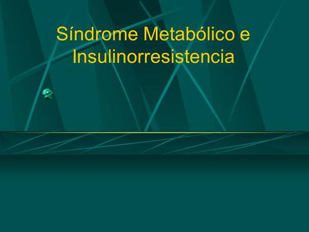 Síndrome Metabólico e Insulinorresistencia