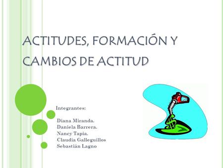 ACTITUDES, FORMACIÓN Y CAMBIOS DE ACTITUD