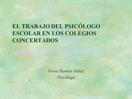 EL TRABAJO DEL PSICÓLOGO ESCOLAR EN LOS COLEGIOS CONCERTADOS