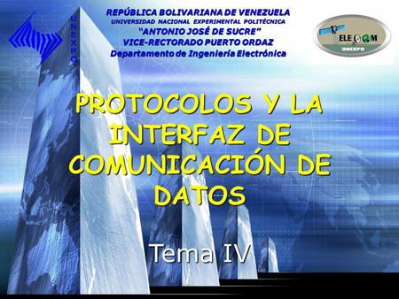 PROTOCOLOS Y LA INTERFAZ DE COMUNICACIÓN DE DATOS Tema IV REPÚBLICA BOLIVARIANA DE VENEZUELA UNIVERSIDAD NACIONAL EXPERIMENTAL POLITÉCNICA ANTONIO JOSÉ