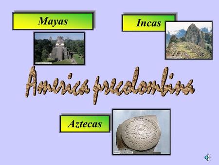 Mayas Incas America precolombina Aztecas.
