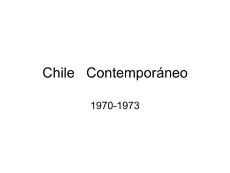 Chile Contemporáneo 1970-1973.