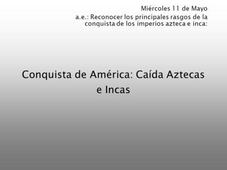Conquista de América: Caída Aztecas e Incas