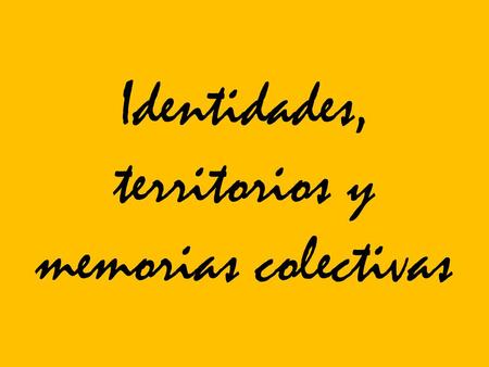 Identidades, territorios y memorias colectivas