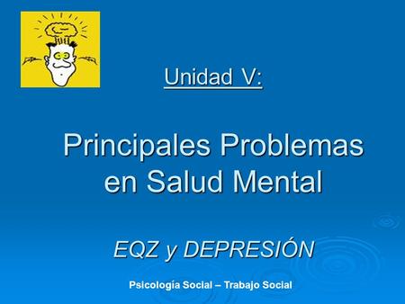 Unidad V: Principales Problemas en Salud Mental EQZ y DEPRESIÓN