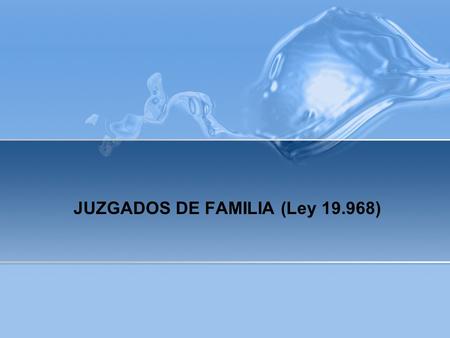 JUZGADOS DE FAMILIA (Ley )