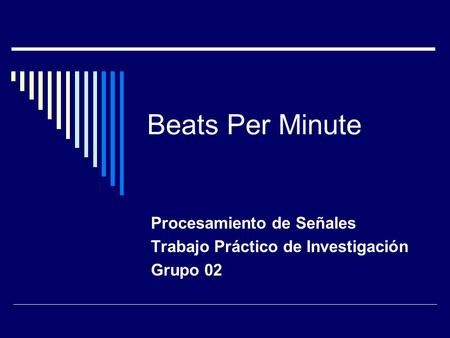 Beats Per Minute Procesamiento de Señales Trabajo Práctico de Investigación Grupo 02.