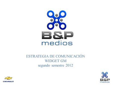 ESTRATEGIA DE COMUNICACIÓN WIDGET GM segundo semestre 2012.