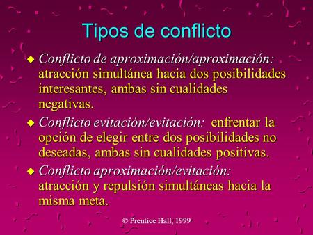 Tipos de conflicto Conflicto de aproximación/aproximación: atracción simultánea hacia dos posibilidades interesantes, ambas sin cualidades negativas.