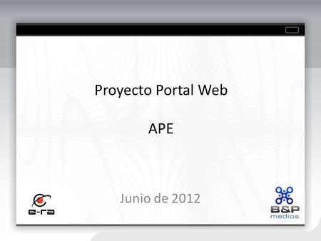 Proyecto Portal Web APE Junio de 2012. - Limitaciones gráficas - Sin identidad gráfica - No diseño web 2.0 - Poco tráfico - Indexación en buscadores deficiente.