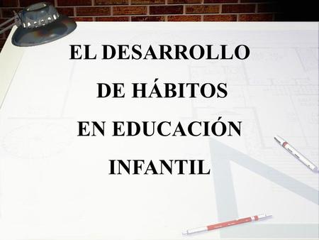 EL DESARROLLO DE HÁBITOS EN EDUCACIÓN INFANTIL.