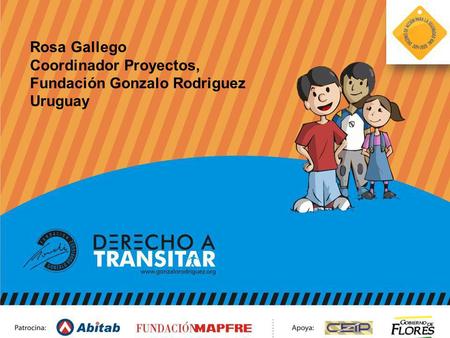 Más educación, salud y desarrollo.. Rosa Gallego Coordinador Proyectos, Fundación Gonzalo Rodriguez Uruguay.