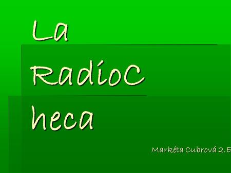 La RadioC heca Markéta Cubrová 2.E. La radio checa es controlada por el estado. La radio checa es controlada por el estado. En cada región de la República.