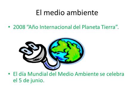 El medio ambiente 2008 “Año Internacional del Planeta Tierra”.