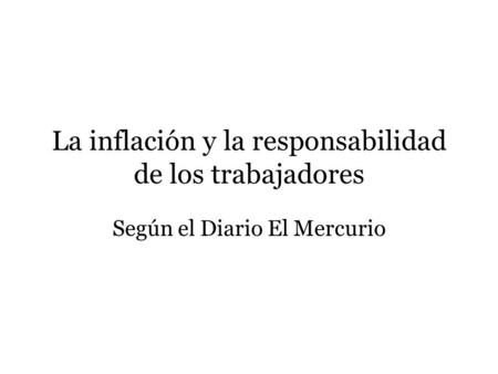 La inflación y la responsabilidad de los trabajadores Según el Diario El Mercurio.