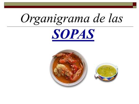 Organigrama de las SOPAS. CLARAS SOPAS LIGADAS SOPAS ESPECIALES SOPAS NACIONALES SOPAS REGIONALES SOPAS INTERNAC.