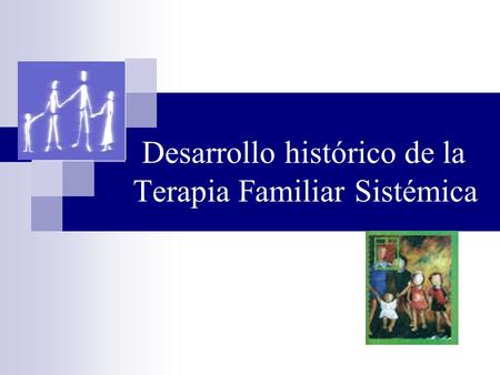 Desarrollo histórico de la Terapia Familiar Sistémica