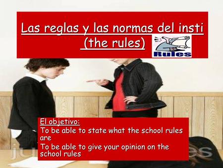 Las reglas y las normas del insti (the rules)