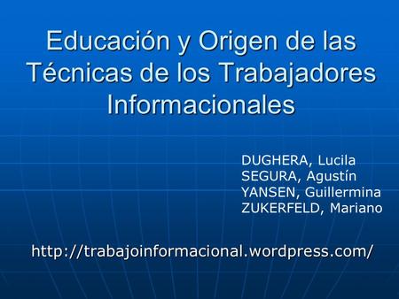 Educación y Origen de las Técnicas de los Trabajadores Informacionales  DUGHERA, Lucila SEGURA, Agustín YANSEN,