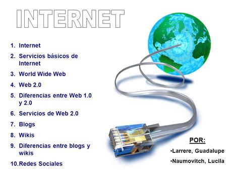 INTERNET POR: Internet Servicios básicos de Internet World Wide Web