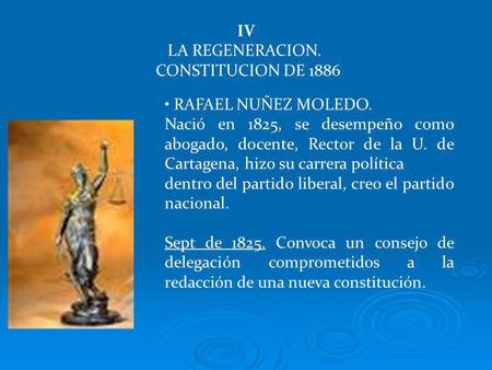IV LA REGENERACION. CONSTITUCION DE 1886 RAFAEL NUÑEZ MOLEDO.