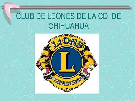 CLUB DE LEONES DE LA CD. DE CHIHUAHUA