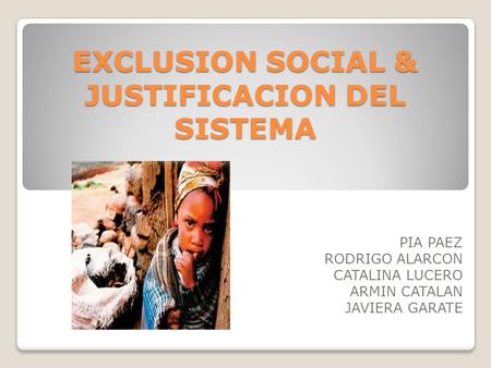 EXCLUSION SOCIAL & JUSTIFICACION DEL SISTEMA