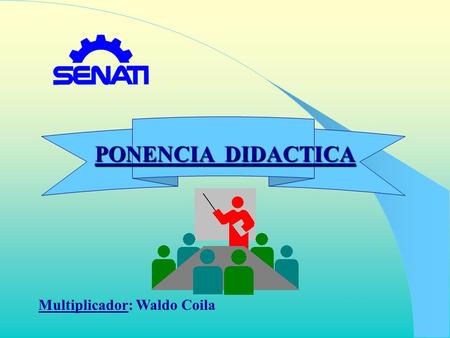PONENCIA DIDACTICA Multiplicador: Waldo Coila.