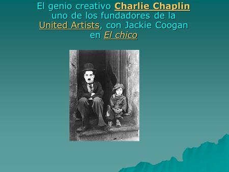 El genio creativo Charlie Chaplin uno de los fundadores de la United Artists, con Jackie Coogan en El chico.
