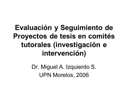 Dr. Miguel A. Izquierdo S. UPN Morelos, 2006