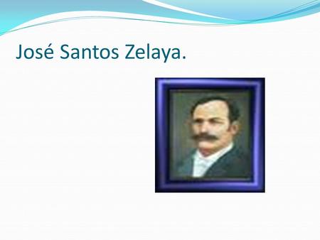 José Santos Zelaya..