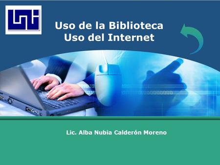 LOGO Uso de la Biblioteca Uso del Internet Lic. Alba Nubia Calderón Moreno.