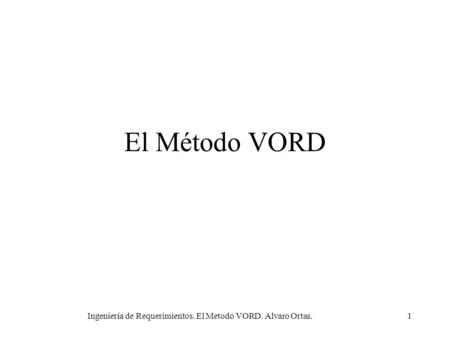Ingeniería de Requerimientos. El Metodo VORD. Alvaro Ortas.