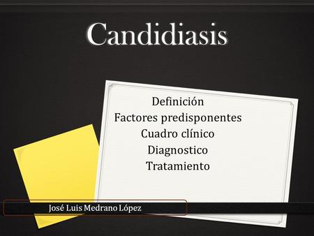 Candidiasis Definición Factores predisponentes Cuadro clínico