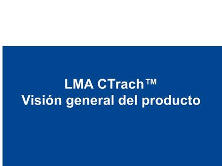 LMA CTrach™ Visión general del producto