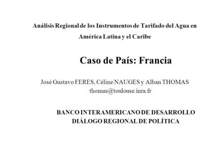 Análisis Regional de los Instrumentos de Tarifado del Agua en América Latina y el Caribe Caso de País: Francia José Gustavo FERES, Céline NAUGES y Alban.