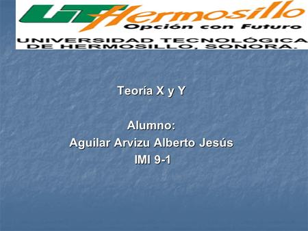 Teoría X y Y Alumno: Aguilar Arvizu Alberto Jesús IMI 9-1