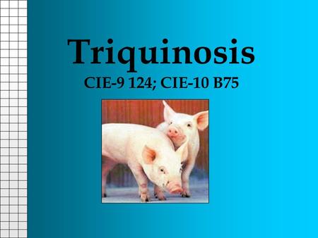 Triquinosis CIE-9 124; CIE-10 B75