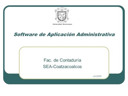 Software de Aplicación Administrativa Fac. de Contaduría SEA-Coatzacoalcos Jul-2009.