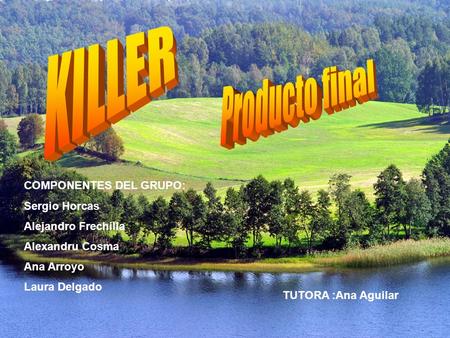 KILLER Producto final COMPONENTES DEL GRUPO: Sergio Horcas