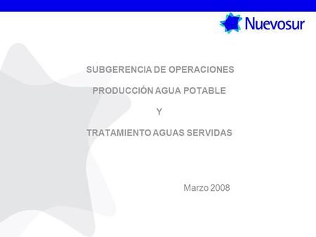 SUBGERENCIA DE OPERACIONES PRODUCCIÓN AGUA POTABLE Y TRATAMIENTO AGUAS SERVIDAS Marzo 2008.