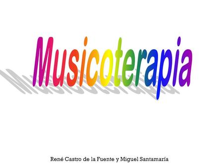 Musicoterapia René Castro de la Fuente y Miguel Santamaría.