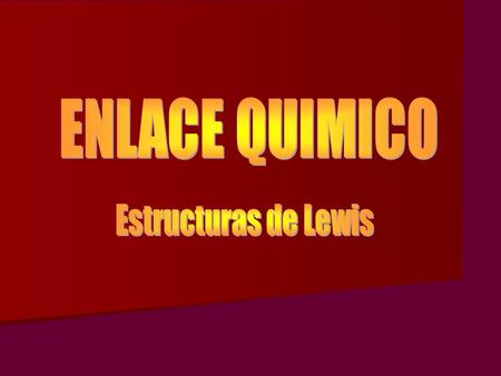 ENLACE QUIMICO Estructuras de Lewis.