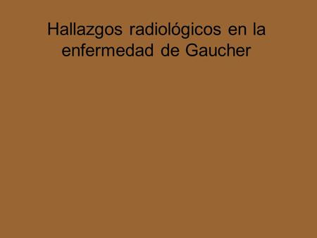 Hallazgos radiológicos en la enfermedad de Gaucher