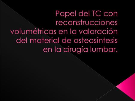 Papel del TC con reconstrucciones volumétricas en la valoración del material de osteosíntesis en la cirugía lumbar.